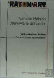 Art, Creation, Fiction : Entre Sociologie Et Philosophie