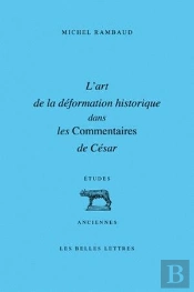 Art De La Déformation Historique Dans Les Commentaires De César