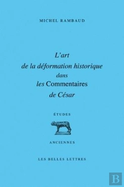 Bertrand.pt - Art De La Déformation Historique Dans Les Commentaires De César