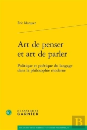 Art De Penser Et Art De Parler ; Politique Et Poétique Du Langage Dans La Philosophie Moderne
