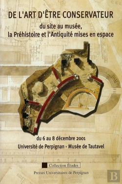 Bertrand.pt - Art D'Être Conservateur : Du Site Au Musée, La Préhistoire Et L'Antiquité Mises En Espace
