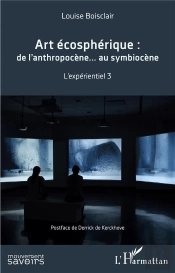 Art Écosphérique : De L'Anthropocène Au Symbiocène, L'Experientiel 3