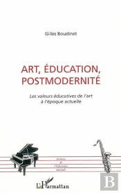 Art, Education, Postmodernite ; Les Valeurs Educatives De L'Art A L'Epoque Actuelle