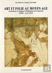Art Et Folie Au Moyen Age, Aventures Et Énigmes D'Opicinus De Canistris (1296 - Vers 1351)