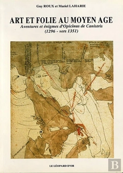 Bertrand.pt - Art Et Folie Au Moyen Age, Aventures Et Énigmes D'Opicinus De Canistris (1296 - Vers 1351)