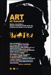 Art Et Hasard ; Quinze Rencontres... Quinze Moments Furtifs Dans Les Archives Du Destin Et Du Hasard