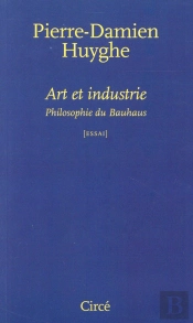 Art Et Industrie ; Philosophie Du Bauhaus