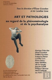 Art Et Pathologies ; Au Regard De La Phénoménologie Et De La Psychanalyse