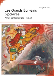 Art Et Santé Mentale Tome 1 ; Les Grands Écrivains Bipolaires