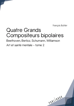 Bertrand.pt - Art Et Santé Mentale Tome 2 ; Quatre Grands Compositeurs Bipolaires : Beethoven, Berlioz, Schumann, Williamson