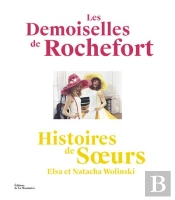 Art Et Spectacle : Les Demoiselles De Rochefort ; Histoires De Soeurs