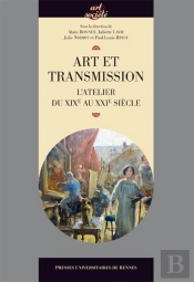 Art Et Transmission ; L'Atelier Du Xixe Au Xxie Siècle