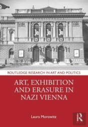 Art, Exhibition And Erasure In Nazi Vienna