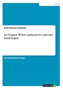 Art Forgery. Where Authenticity Ends And Fraud Begins