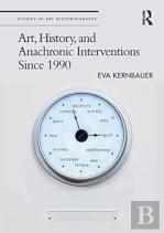 Art, History, And Anachronic Interventions Since 1990