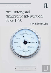 Art, History, And Anachronic Interventions Since 1990