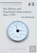 Art, History, And Anachronic Interventions Since 1990