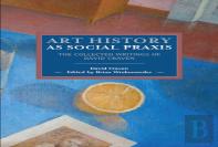 Art History As Social Praxis