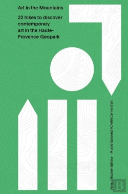 Bertrand.pt - Art In The Mountains : 22 Hikes To Discover Contemporary Art In The Haute- Provence Geopark