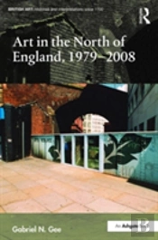 Art In The North Of England, 1979-2008