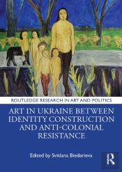 Art In Ukraine Between Identity Construction And Anti-Colonial Resistance