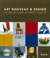 Art Nouveau Et Design ; Les Arts Decoratifs De 1830 A L'Expo 58