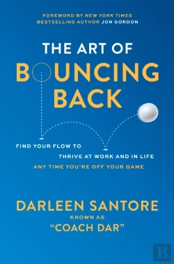 Bertrand.pt - Art Of Bouncing Back: Find Your Flow To Thrive At Work And In Life - Any Time You'Re Off Your Game