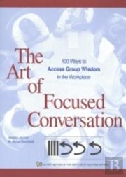 Art Of Focused Conversation