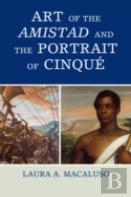 Art Of The Amistad And The Portrait Of Cinque