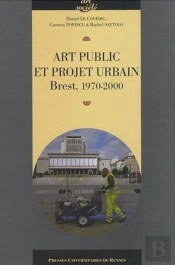 Art Public Et Projet Urbain ; Brest 1970-2000