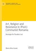 Art, Religion And Resistance In (Post-)Communist Romania