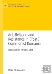 Art, Religion And Resistance In (Post-)Communist Romania