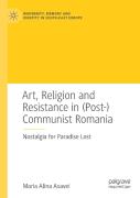 Art, Religion And Resistance In (Post-)Communist Romania