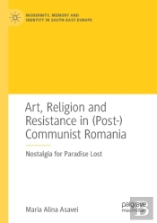 Art, Religion And Resistance In (Post-)Communist Romania