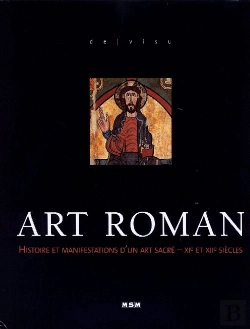 Bertrand.pt - Art Roman ; Histoire Et Manifestations D'Un Art Sacré