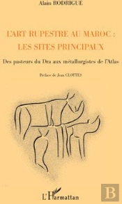 Art Rupestre Au Maroc : Les Sites Principaux Des Pasteurs Du Dra Aux Métallurgistes De L'Atlas