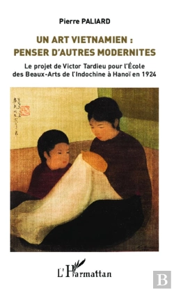 Bertrand.pt - Art Vietnamien ; Penser D'Autres Modernités ; Le Projet De Victor Tardieu Pour L'Ecole Des Beaux Arts De L'Indochine À Hanoï En 1924