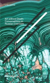 Art Without Death Â€“ Conversations On Russian Cosmism