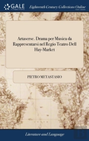 Artaserse. Drama Per Musica Da Rappresentarsi Nel Regio Teatro Dell Hay-Market