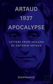 Artaud 1937 Apocalypse Â€“ Letters From Ireland August To 21 September 1937