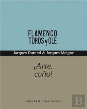 Arte, Coño! ; Flamenco, Toros Y Ole