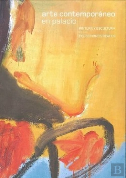 Bertrand.pt - Arte Contemporáneo En Palacio. Pintura Y Escultura En Las Colecciones Reales
