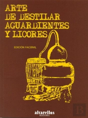 Arte De Destilar Aguardientes Y Licores