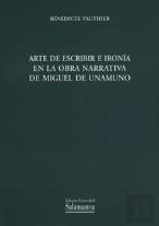 Arte De Escribir E Ironía En La Obra Narrativa De Miguel De Unamuno