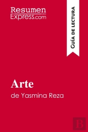Arte De Yasmina Reza (Guia De Lectura) : Resumen Y Analisis Completo