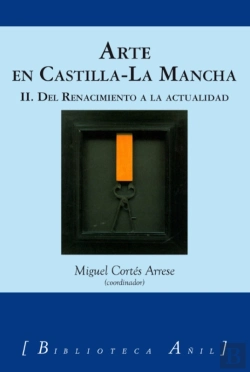 Bertrand.pt - Arte En Castilla-La Mancha 2. Del Renacimiento A La Actualidad