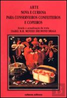 Arte Nova e Curiosa para Conserveiros Confeiteiros e Copeiros