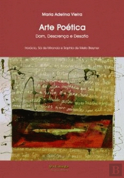 Bertrand.pt - Arte Poética Dom, Descrença e Desafio Horácio, Sá de Miranda e Sophia de Mello Breyner