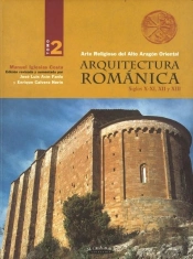 Arte Religioso Del Alto Aragón Oriental. Arquitectura Románica De Los Siglos X, Xi, Xii, Xiii (Vol.
