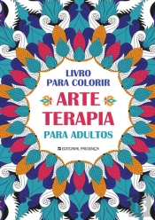 Arte-terapia: Colorir Para Adultos
